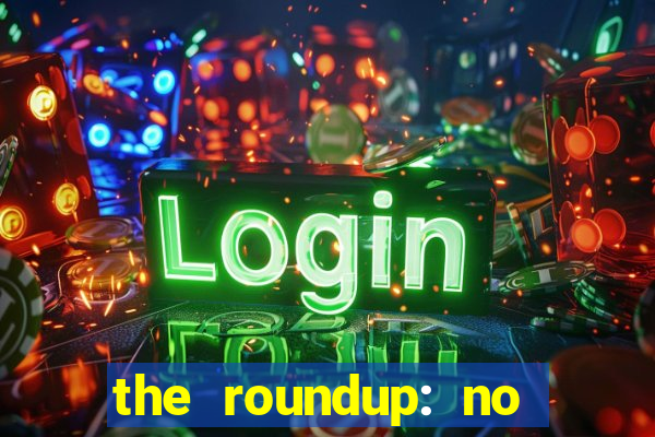 the roundup: no way out download